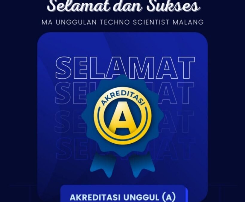 Selamat dan Sukses Madrasah Aliyah Unggulan Techno Scientist Malang telah Terakreditasi A